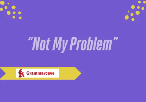 Not My Problem