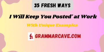 35 Fresh Ways to Say I Will Keep You Posted' at Work