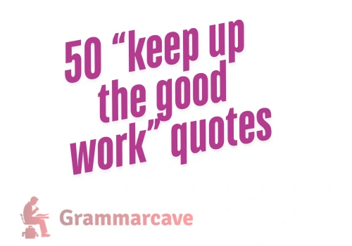 Keep Up the Good Work