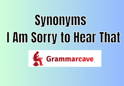 I Am Sorry to Hear That