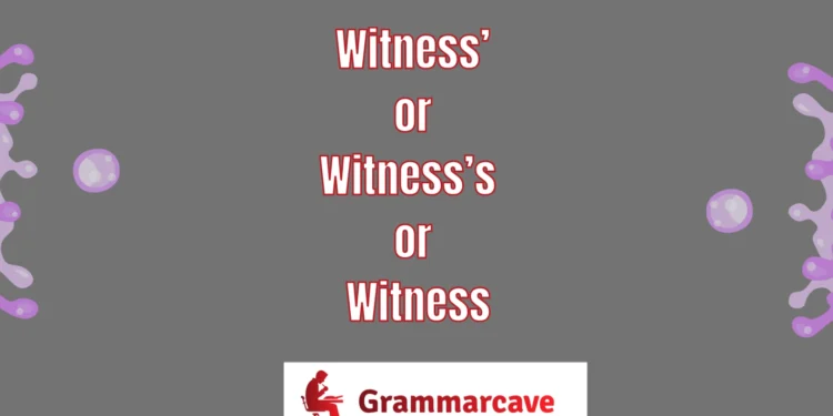 Witness’ or Witness’s or Witness