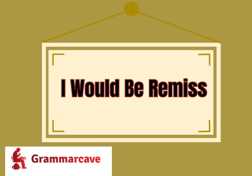 Would Be Remiss