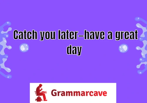 Have a Good Rest of Your Day