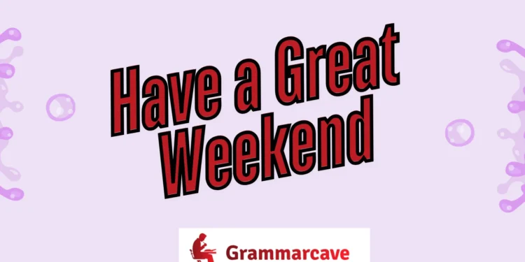 Have a Great Weekend