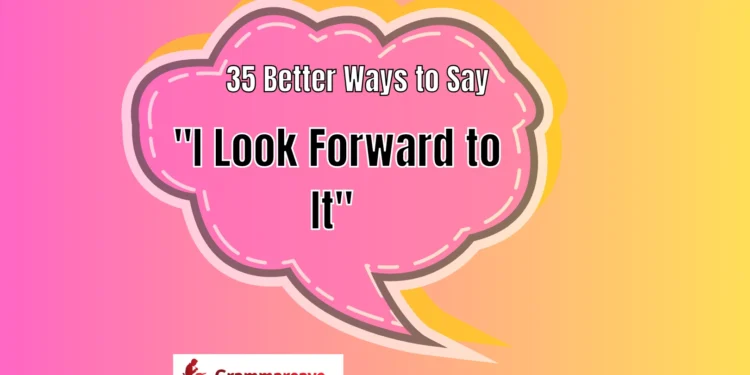 I Look Forward to It