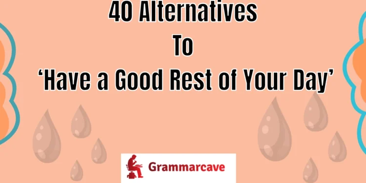 Have a Good Rest of Your Day