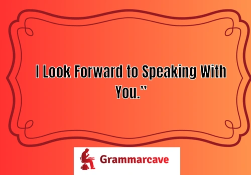 Looking Forward to Speaking With You