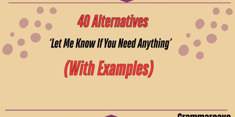 Let Me Know If You Need Anything