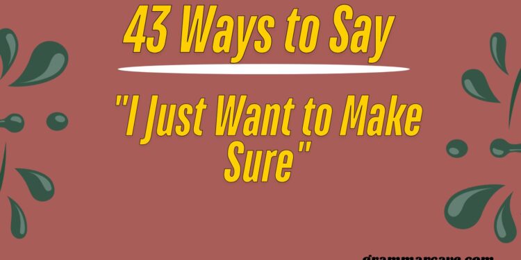 I Just Want to Make Sure