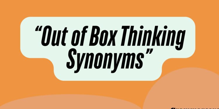 Out of Box Thinking Synonyms